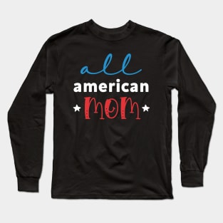 Womens All American Mom 4th of July Mothers Day Women Mommy Patriotic American Mama Long Sleeve T-Shirt